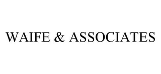 WAIFE & ASSOCIATES