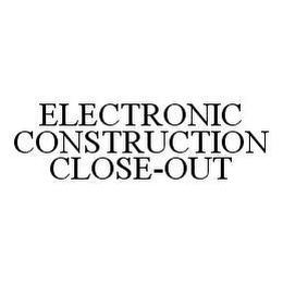 ELECTRONIC CONSTRUCTION CLOSE-OUT