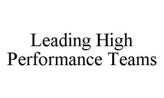 LEADING HIGH PERFORMANCE TEAMS