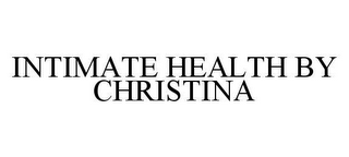 INTIMATE HEALTH BY CHRISTINA