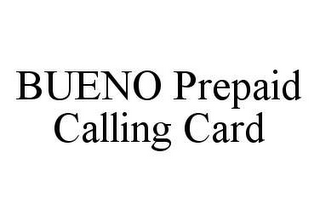 BUENO PREPAID CALLING CARD