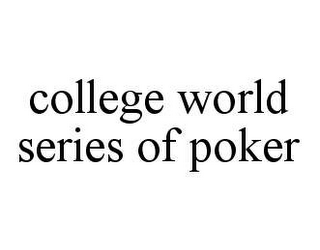 COLLEGE WORLD SERIES OF POKER