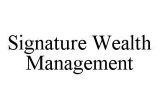 SIGNATURE WEALTH MANAGEMENT