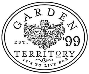 GARDEN TERRITORY EST. '99 IT'S TO LIVE FOR