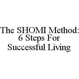 THE SHOMI METHOD: 6 STEPS FOR SUCCESSFUL LIVING