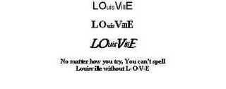 LOUISVILLE LOUISVILLE LOUISVILLE NO MATTER HOW YOU TRY, YOU CAN'T SPELL LOUISVILLE WITHOUT L-O-V-E