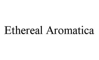 ETHEREAL AROMATICA