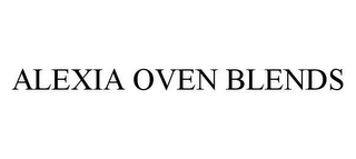 ALEXIA OVEN BLENDS