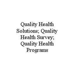 QUALITY HEALTH SOLUTIONS; QUALITY HEALTH SURVEY; QUALITY HEALTH PROGRAMS