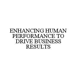 ENHANCING HUMAN PERFORMANCE TO DRIVE BUSINESS RESULTS