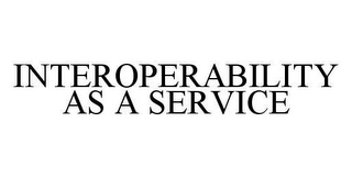 INTEROPERABILITY AS A SERVICE