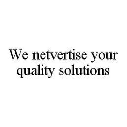 WE NETVERTISE YOUR QUALITY SOLUTIONS