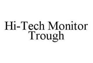 HI-TECH MONITOR TROUGH