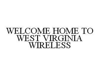 WELCOME HOME TO WEST VIRGINIA WIRELESS