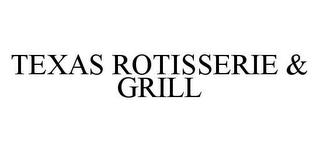 TEXAS ROTISSERIE & GRILL