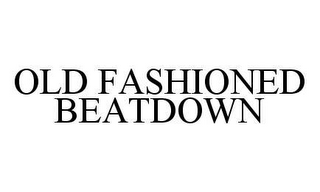 OLD FASHIONED BEATDOWN
