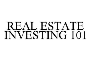 REAL ESTATE INVESTING 101