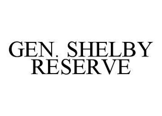 GEN. SHELBY RESERVE