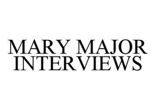 MARY MAJOR INTERVIEWS