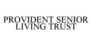 PROVIDENT SENIOR LIVING TRUST