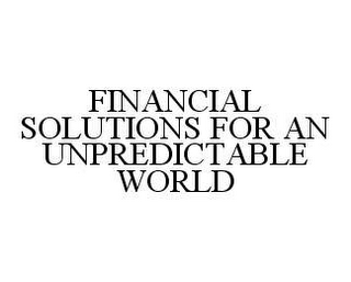 FINANCIAL SOLUTIONS FOR AN UNPREDICTABLE WORLD