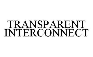 TRANSPARENT INTERCONNECT