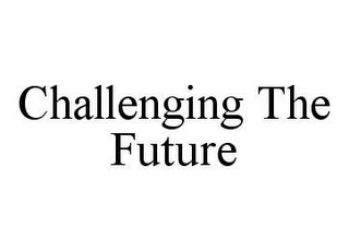 CHALLENGING THE FUTURE