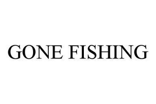 GONE FISHING