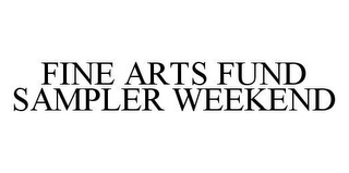 FINE ARTS FUND SAMPLER WEEKEND