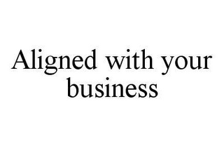 ALIGNED WITH YOUR BUSINESS