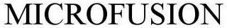 MICROFUSION