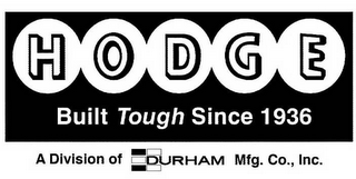 HODGE BUILT TOUGH SINCE 1936 A DIVISION OF DURHAM MFG. CO., INC.