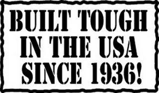 BUILT TOUGH IN THE USA SINCE 1936!