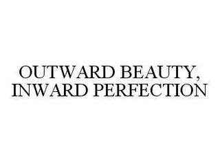OUTWARD BEAUTY, INWARD PERFECTION