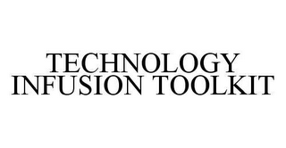 TECHNOLOGY INFUSION TOOLKIT