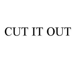 CUT IT OUT