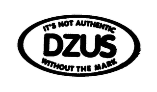 DZUS IT'S NOT AUTHENTIC WITHOUT THE MARK