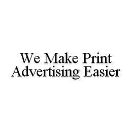 WE MAKE PRINT ADVERTISING EASIER