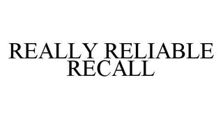 REALLY RELIABLE RECALL