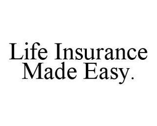 LIFE INSURANCE MADE EASY.