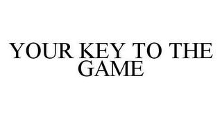 YOUR KEY TO THE GAME