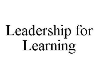 LEADERSHIP FOR LEARNING