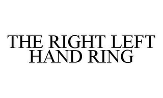 THE RIGHT LEFT HAND RING