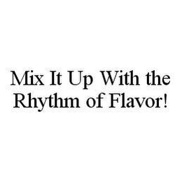 MIX IT UP WITH THE RHYTHM OF FLAVOR!