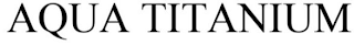 AQUA TITANIUM