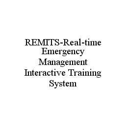 REMITS-REAL-TIME EMERGENCY MANAGEMENT INTERACTIVE TRAINING SYSTEM