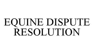 EQUINE DISPUTE RESOLUTION