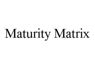 MATURITY MATRIX