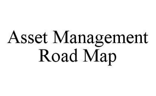 ASSET MANAGEMENT ROAD MAP