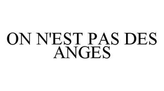 ON N'EST PAS DES ANGES